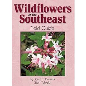 Wildflowers of the Southeast Field Guide, Paperback - Jaret Daniels imagine