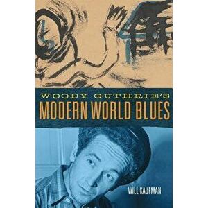 Woody Guthrie's Modern World Blues, Hardcover - Will Kaufman imagine