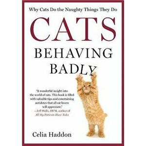 Cats Behaving Badly, Paperback - Celia Haddon imagine