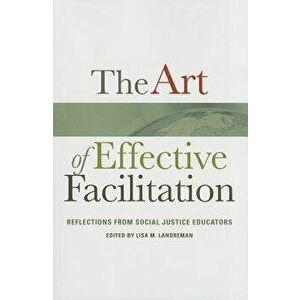 The Art of Effective Facilitation: Reflections from Social Justice Educators, Paperback - Lisa M. Landreman imagine