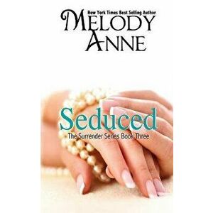 Seduced - Book Three - Surrender Series, Paperback - Melody Anne imagine