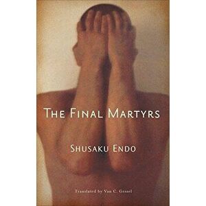 The Final Martyrs, Paperback - Shusaku Endo imagine