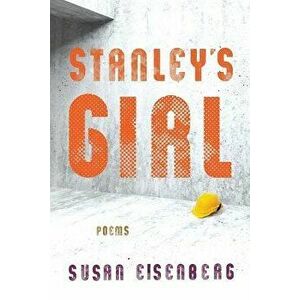 Stanley's Girl: Poems, Paperback - Susan Eisenberg imagine
