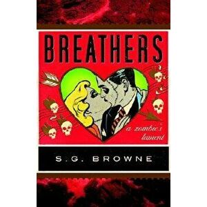 Breathers: A Zombie's Lament, Paperback - S. G. Browne imagine