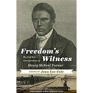 Freedom's Witness: The Civil War Correspondence of Henry McNeal Turner, Paperback - Jean Lee Cole imagine