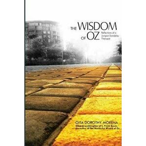 The Wisdom of Oz: Reflections of a Jungian Sandplay Therapist, Paperback - Dorothy Gita Morena Ph. D. imagine