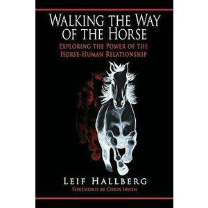 Walking the Way of the Horse: Exploring the Power of the Horse-Human Relationship - Leif Hallberg imagine