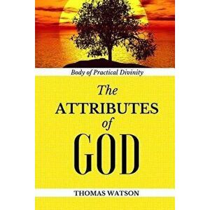 Body of Practical Divinity: The Attributes of God, Paperback - Thomas Watson imagine