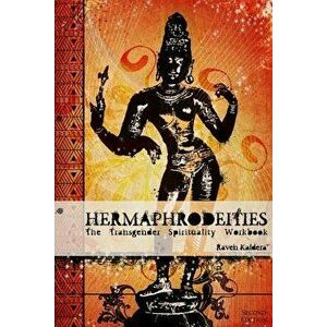 Hermaphrodeities: The Transgender Spirituality Workbook, Paperback - Raven Kaldera imagine