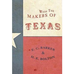 With the Makers of Texas, Hardcover - Eugene C. Barker imagine