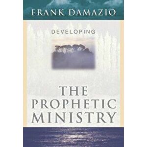 Developing Prophetic Ministry: , Paperback - Frank Damazio imagine