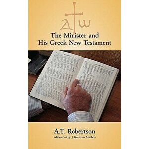 The Minister and His Greek New Testament - A. T. Robertson imagine