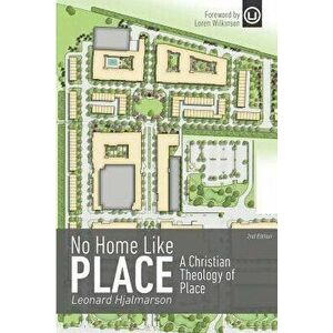 No Home Like Place: A Christian Theology of Place, Paperback - Leonard Hjalmarson imagine