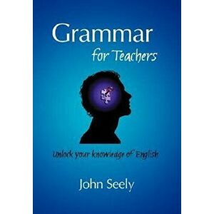 Grammar for Teachers, Paperback - John Seely imagine