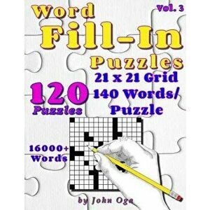 Word Fill-In Puzzles: Fill in Puzzle Book, 120 Puzzles: Vol. 3, Paperback - John Oga imagine