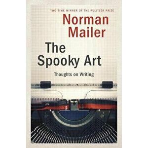 The Spooky Art: Thoughts on Writing, Paperback - Norman Mailer imagine