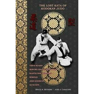 The Lost Kata of Kodokan Judo, Paperback - Bruce R. Bethers imagine