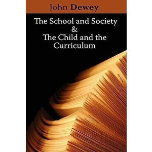 The School and Society & the Child and the Curriculum, Paperback imagine