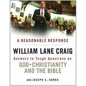 A Reasonable Response: Answers to Tough Questions on God, Christianity, and the Bible - William Lane Craig imagine