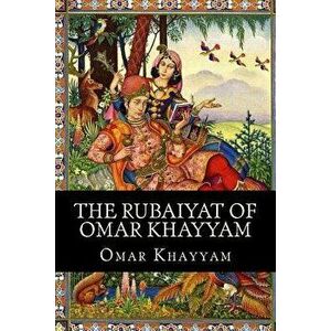 The Rubaiyat of Omar Khayyam, Paperback - Omar Khayyam imagine