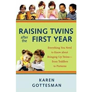 Raising Twins After the First Year: Everything You Need to Know about Bringing Up Twins--From Toddlers to Preteens, Paperback - Karen Gottesman imagine