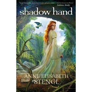 Shadow Hand, Paperback - Anne Elisabeth Stengl imagine