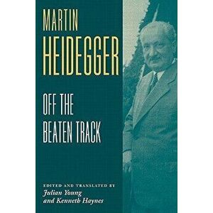 Heidegger: Off the Beaten Track, Paperback - Martin Heidegger imagine