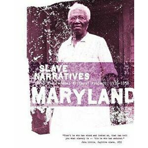 Maryland Slave Narratives: Slave Narratives from the Federal Writers' Project 1936-1938, Paperback - Federal Writers' Project imagine