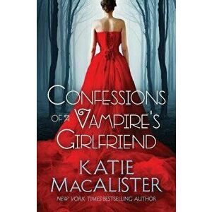 Confessions of a Vampire's Girlfriend, Paperback - Katie MacAlister imagine