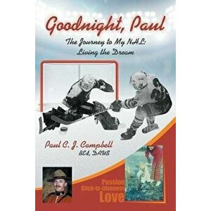 Good Night, Paul - The Journey to My NHL: Living the Dream, Paperback - Paul Campbell imagine