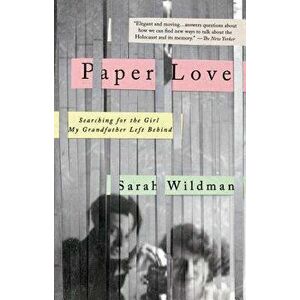Paper Love: Searching for the Girl My Grandfather Left Behind, Paperback - Sarah Wildman imagine