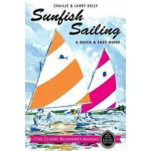 Sunfish Sailing: A Quick & Easy Guide, Paperback - Chaille Kelly imagine