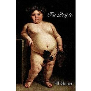 Fat People, Paperback - Bill Schubart imagine