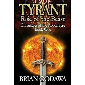 Tyrant: Rise of the Beast, Paperback - Brian Godawa imagine