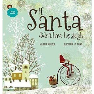 If Santa Didn't Have His Sleigh: An Illustrated Book for Kids about Christmas - Gilberto Mariscal imagine