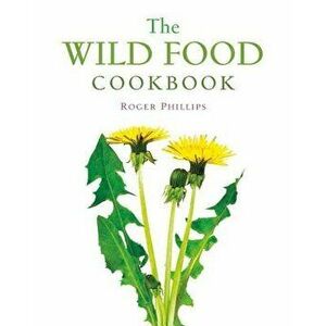 The Wild Food Cookbook, Paperback - Roger Phillips imagine