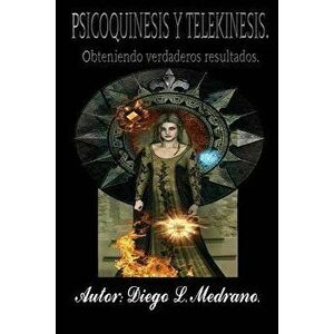 Psicoquinesis Y Telekinesis.: Obteniendo Verdaderos Resultados., Paperback - Diego Luis Medrano imagine