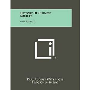 History of Chinese Society: Liao, 907-1125 - Karl August Wittfogel imagine