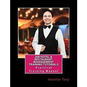 200 Hotel & Restaurant Management Training Tutorials: Practical Training Manual for Hoteliers & Hospitality Management Students - Hotelier Tanji imagine