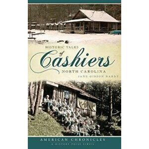 Historic Tales of Cashiers, North Carolina, Hardcover - Jane Gibson Nardy imagine
