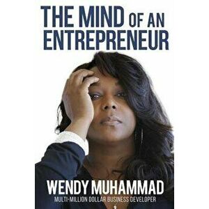 The Mind of an Entrepreneur: Mental Strategies for Navigating the World of Business, Paperback - Wendy Muhammad imagine