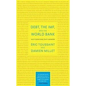 Debt, the Imf, and the World Bank: Sixty Questions, Sixty Answers, Paperback - Eric Toussaint imagine