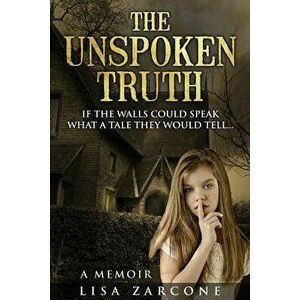 The Unspoken Truth: A Memoir, Paperback - Lisa Zarcone imagine