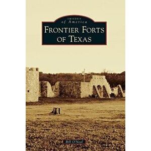 Frontier Forts of Texas, Hardcover - Bill O'Neal imagine