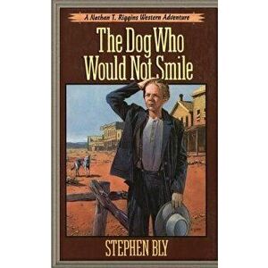 The Dog Who Would Not Smile, Paperback - Stephen Bly imagine