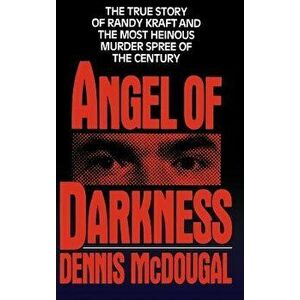 Angel of Darkness: The True Story of Randy Kraft and the Most Heinousmurder Spree, Hardcover - Dennis McDougal imagine