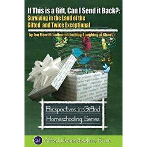 If This Is a Gift, Can I Send It Back?: Surviving in the Land of the Gifted and Twice Exceptional, Paperback - Jen Merrill imagine