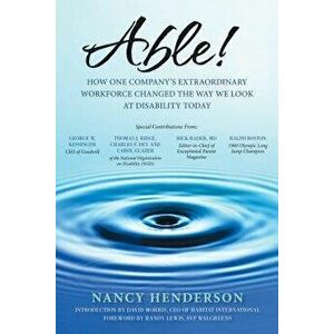 Able!: How One Company's Extraordinary Workforce Changed the Way We Look at Disability Today, Paperback - Nancy Henderson imagine