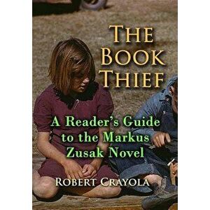 The Book Thief: A Reader's Guide to the Markus Zusak Novel, Paperback - Robert Crayola imagine