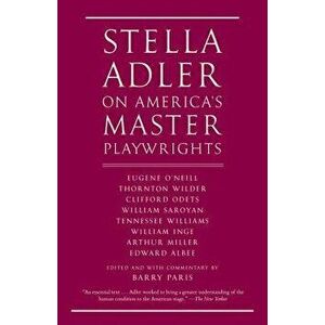 Stella Adler on America's Master Playwrights: Eugene O'Neill, Thornton Wilder, Clifford Odets, William Saroyan, Tennessee Williams, William Inge, Arth imagine